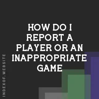 How do I report a player or an inappropriate game? Banners